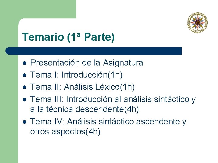 Temario (1ª Parte) l l l Presentación de la Asignatura Tema I: Introducción(1 h)