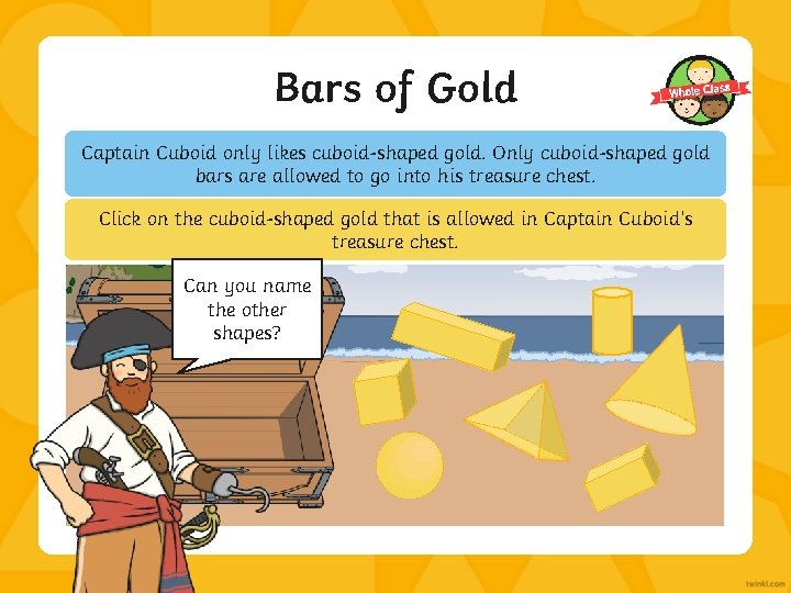 Bars of Gold Captain Cuboid only likes cuboid-shaped gold. Only cuboid-shaped gold bars are