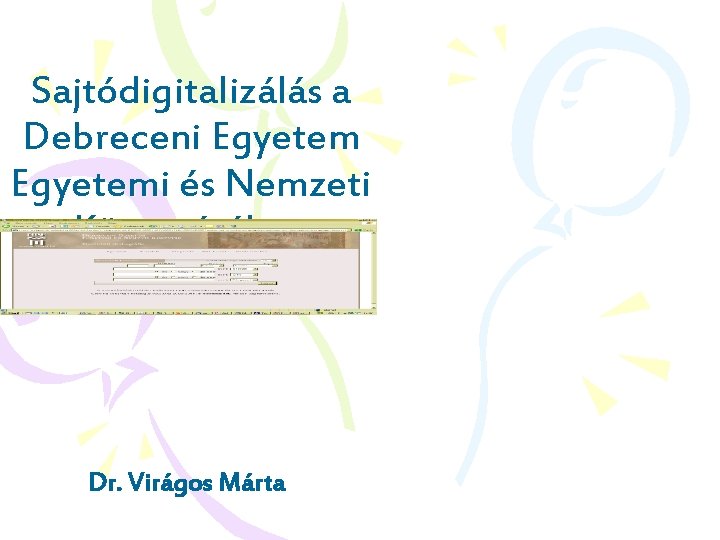 Sajtódigitalizálás a Debreceni Egyetemi és Nemzeti Könyvtárában Dr. Virágos Márta 