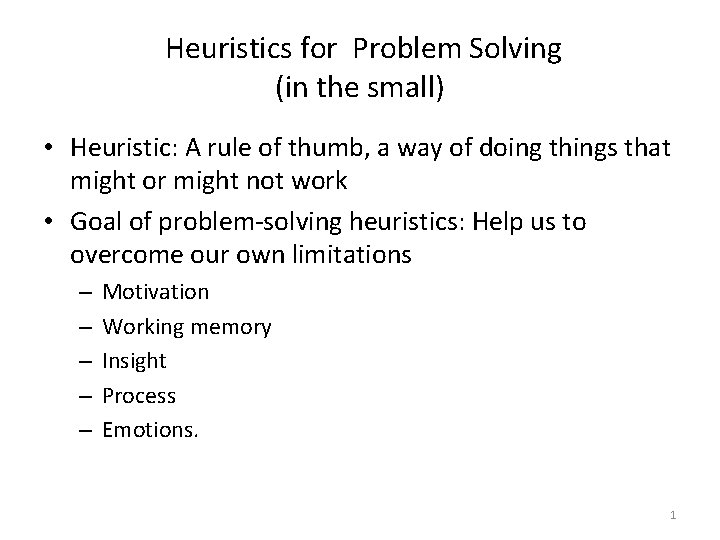 Heuristics for Problem Solving (in the small) • Heuristic: A rule of thumb, a