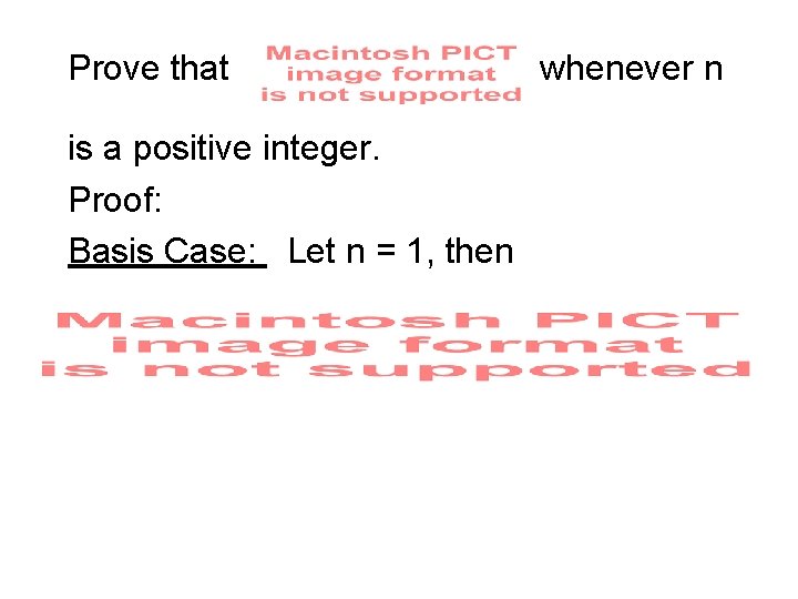 Prove that is a positive integer. Proof: Basis Case: Let n = 1, then