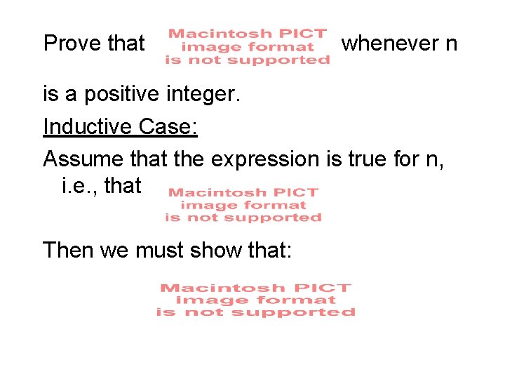 Prove that whenever n is a positive integer. Inductive Case: Assume that the expression