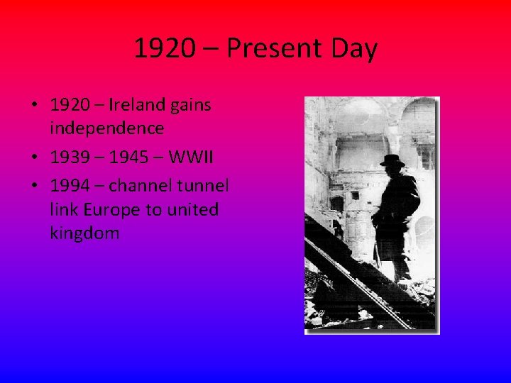 1920 – Present Day • 1920 – Ireland gains independence • 1939 – 1945