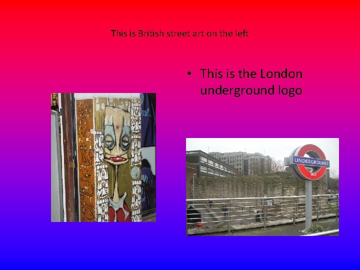 This is British street art on the left • This is the London underground