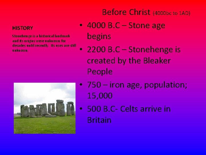 HISTORY • Stonehenge is a historical landmark and its origins were unknown for decades