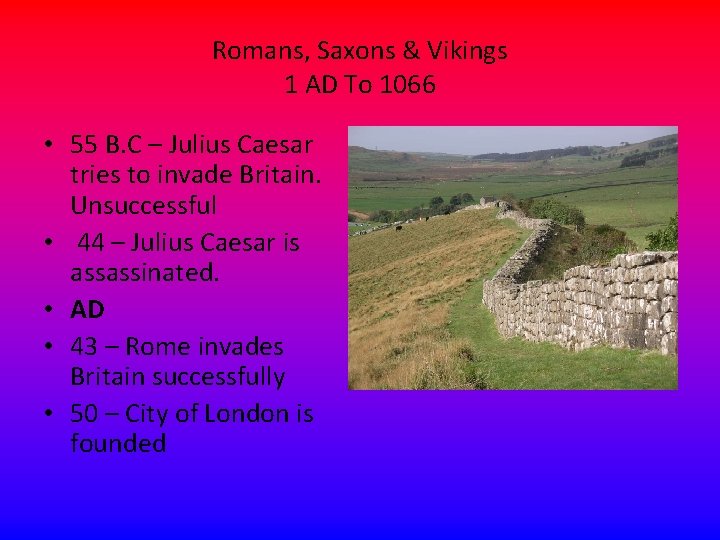 Romans, Saxons & Vikings 1 AD To 1066 • 55 B. C – Julius