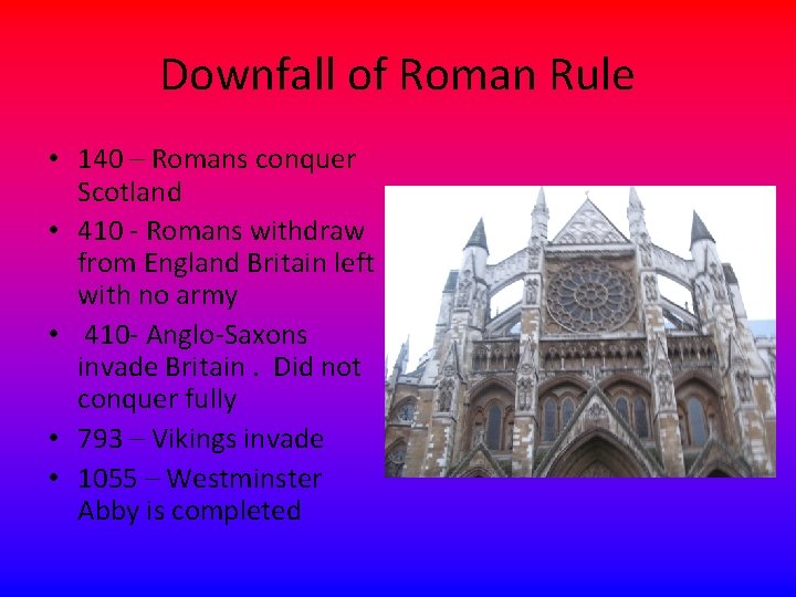 Downfall of Roman Rule • 140 – Romans conquer Scotland • 410 - Romans