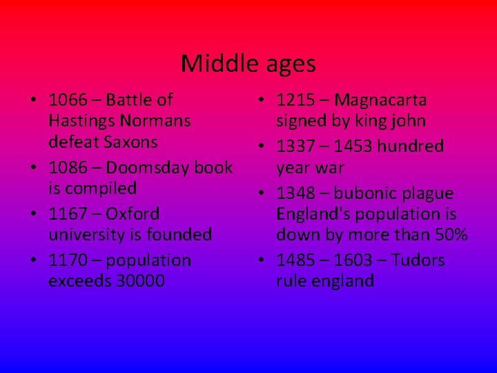 Middle ages • 1066 – Battle of Hastings Normans defeat Saxons • 1086 –