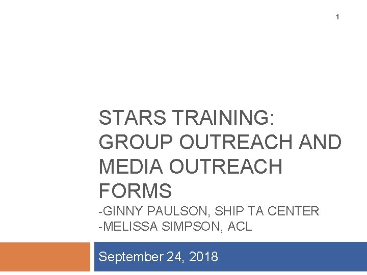 1 STARS TRAINING: GROUP OUTREACH AND MEDIA OUTREACH FORMS -GINNY PAULSON, SHIP TA CENTER