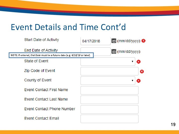 Event Details and Time Cont’d NOTE: If entered, End Date must be a future