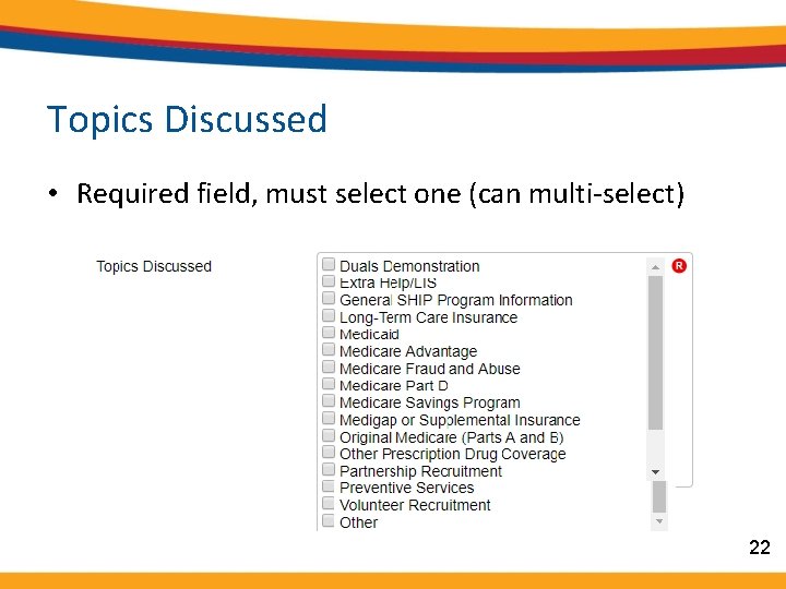 Topics Discussed • Required field, must select one (can multi-select) 22 