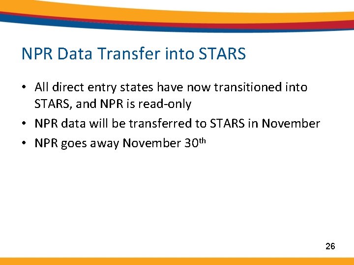 NPR Data Transfer into STARS • All direct entry states have now transitioned into