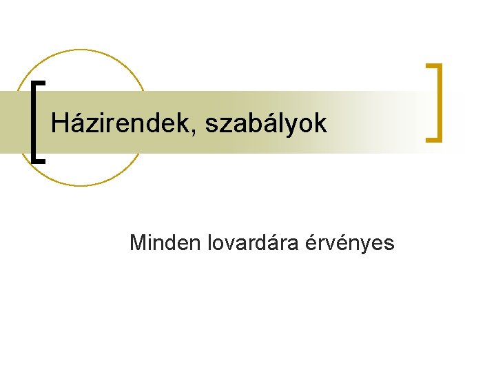 Házirendek, szabályok Minden lovardára érvényes 