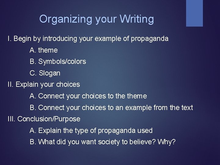 Organizing your Writing I. Begin by introducing your example of propaganda A. theme B. Organizing your Writing I. Begin by introducing your example of propaganda A. theme B.