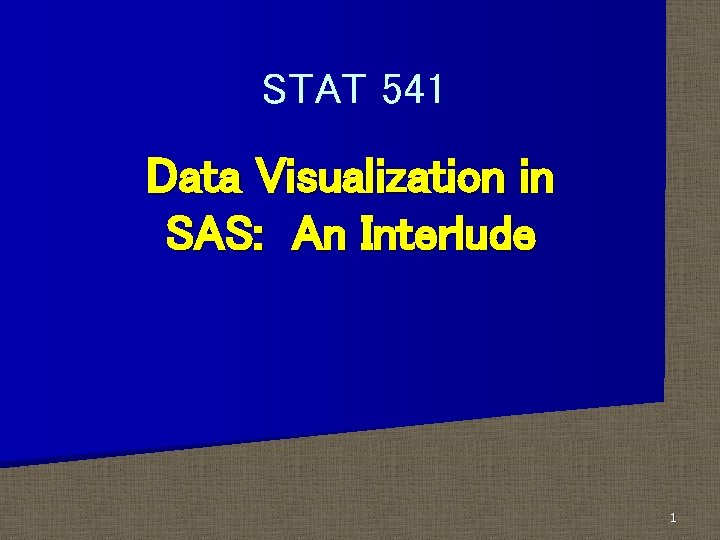 STAT 541 Data Visualization in SAS: An Interlude 1 