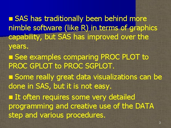 n SAS has traditionally been behind more nimble software (like R) in terms of