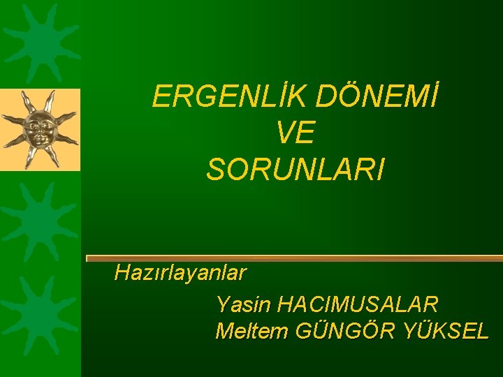 ERGENLİK DÖNEMİ VE SORUNLARI Hazırlayanlar Yasin HACIMUSALAR Meltem GÜNGÖR YÜKSEL 