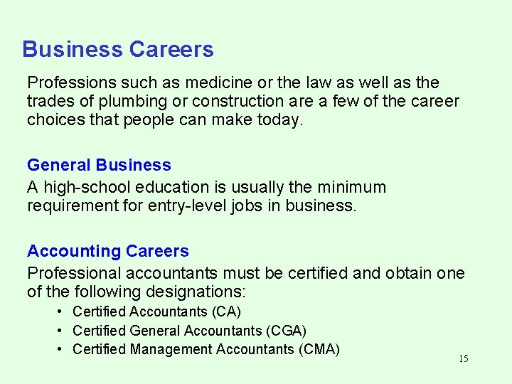 Business Careers Professions such as medicine or the law as well as the trades