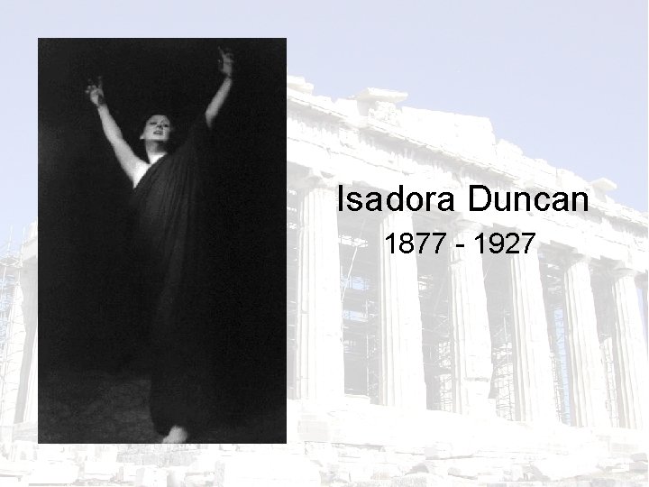 Isadora Duncan 1877 - 1927 