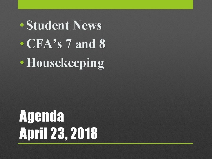  • Student News • CFA’s 7 and 8 • Housekeeping Agenda April 23,