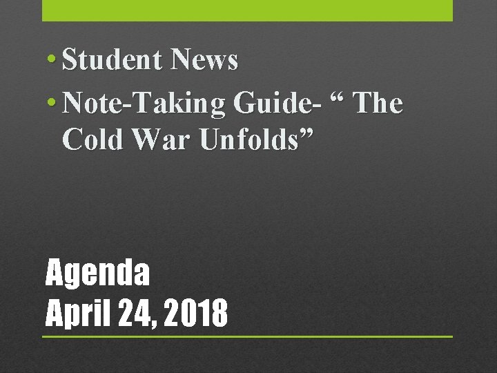  • Student News • Note-Taking Guide- “ The Cold War Unfolds” Agenda April