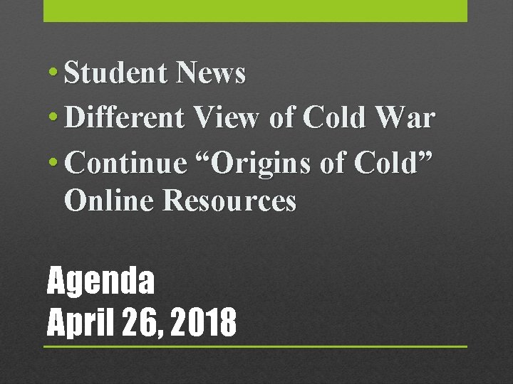  • Student News • Different View of Cold War • Continue “Origins of