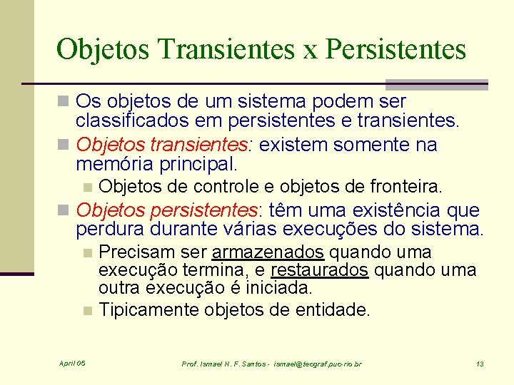 Objetos Transientes x Persistentes n Os objetos de um sistema podem ser classificados em