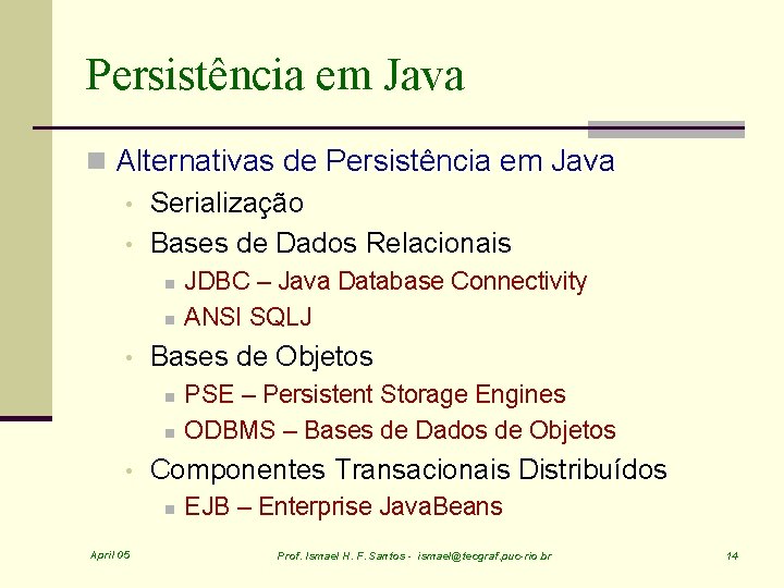 Persistência em Java n Alternativas de Persistência em Java • Serialização • Bases de