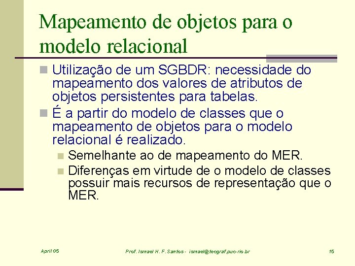 Mapeamento de objetos para o modelo relacional n Utilização de um SGBDR: necessidade do