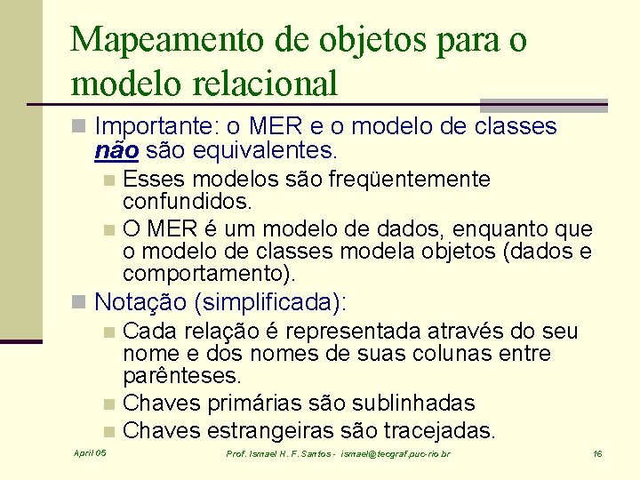 Mapeamento de objetos para o modelo relacional n Importante: o MER e o modelo