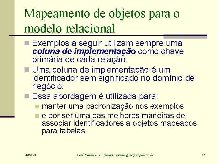 Mapeamento de objetos para o modelo relacional n Exemplos a seguir utilizam sempre uma