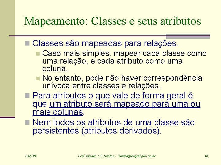 Mapeamento: Classes e seus atributos n Classes são mapeadas para relações. n Caso mais