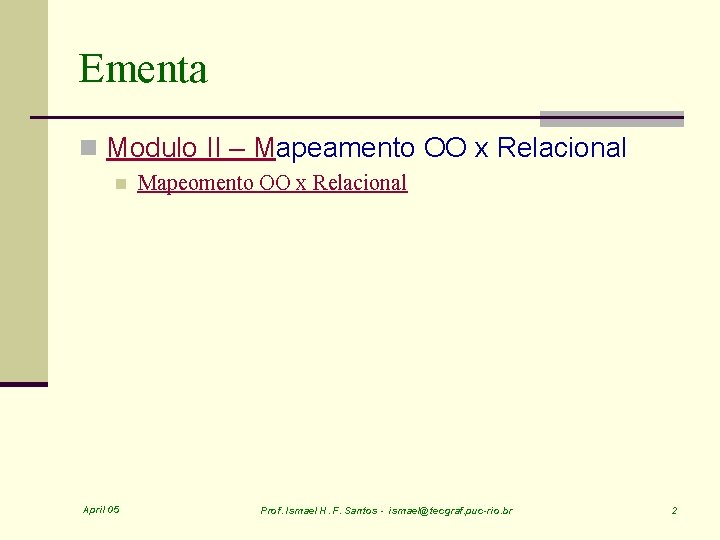 Ementa n Modulo II – Mapeamento OO x Relacional n April 05 Mapeomento OO