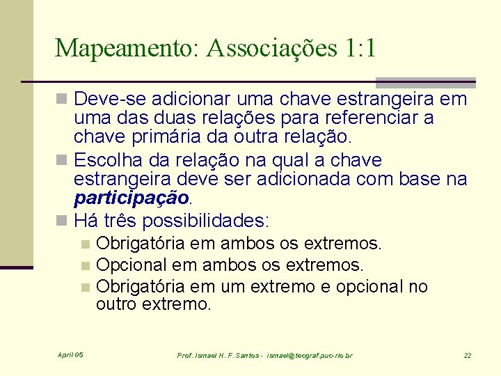 Mapeamento: Associações 1: 1 n Deve-se adicionar uma chave estrangeira em uma das duas