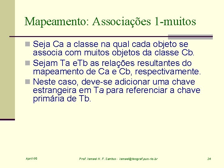 Mapeamento: Associações 1 -muitos n Seja Ca a classe na qual cada objeto se