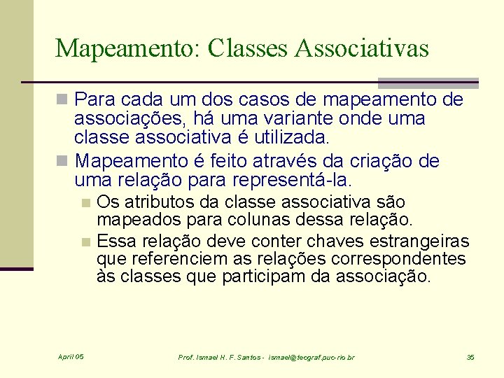 Mapeamento: Classes Associativas n Para cada um dos casos de mapeamento de associações, há