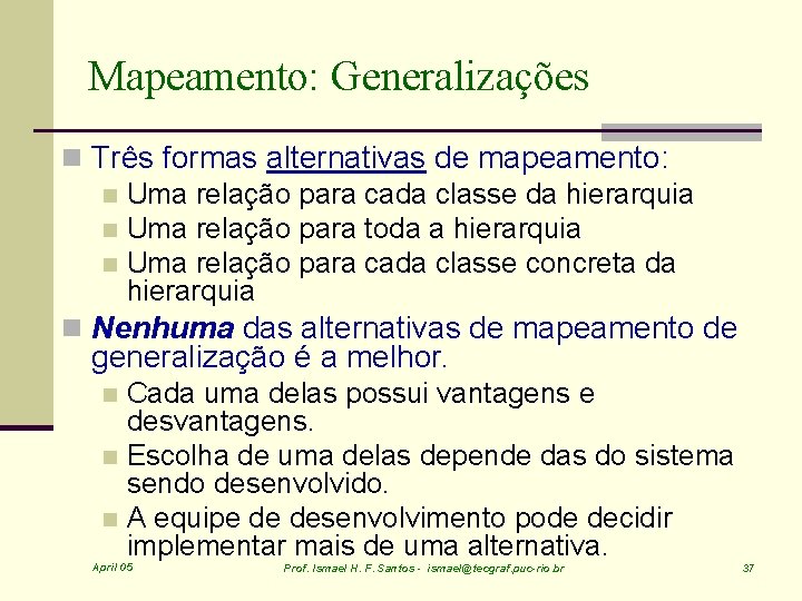 Mapeamento: Generalizações n Três formas alternativas de mapeamento: n Uma relação para cada classe