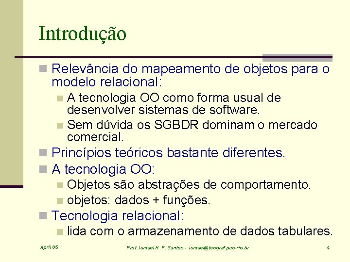 Introdução n Relevância do mapeamento de objetos para o modelo relacional: A tecnologia OO