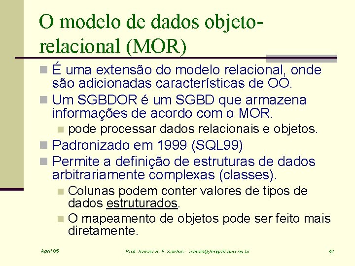 O modelo de dados objetorelacional (MOR) n É uma extensão do modelo relacional, onde