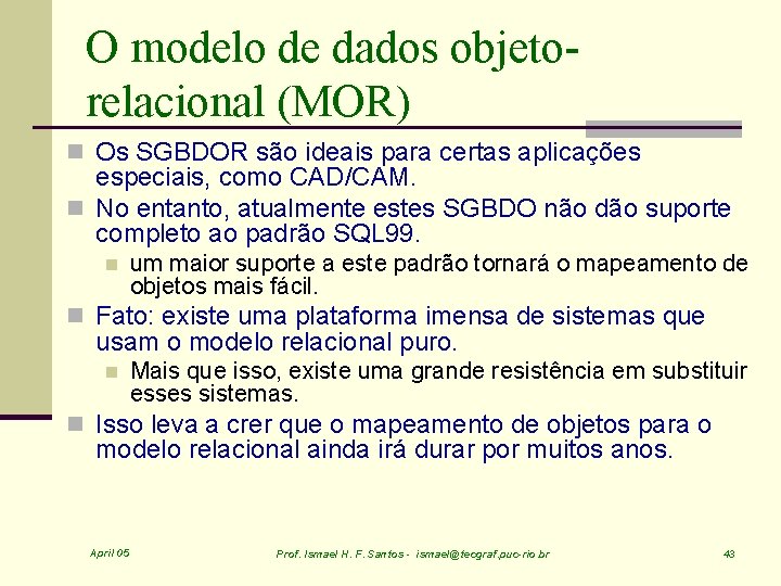 O modelo de dados objetorelacional (MOR) n Os SGBDOR são ideais para certas aplicações