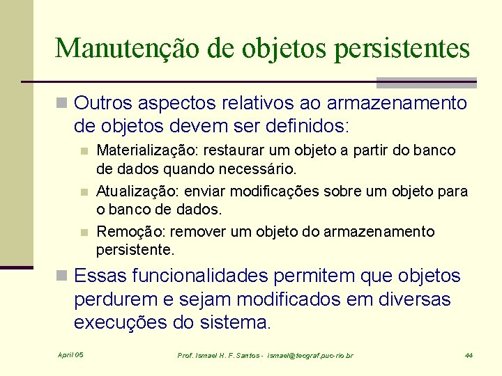 Manutenção de objetos persistentes n Outros aspectos relativos ao armazenamento de objetos devem ser