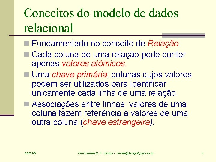 Conceitos do modelo de dados relacional n Fundamentado no conceito de Relação. n Cada