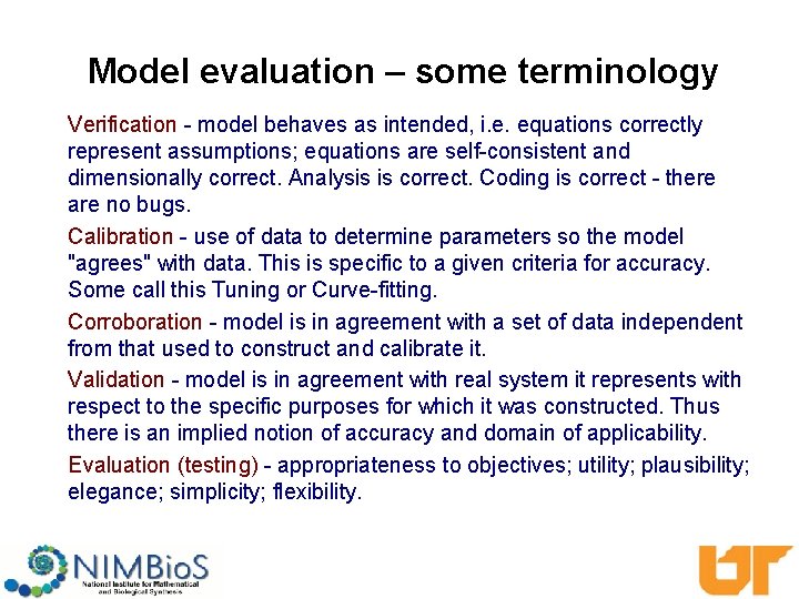 Model evaluation – some terminology Verification - model behaves as intended, i. e. equations