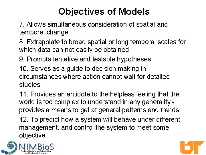 Objectives of Models 7. Allows simultaneous consideration of spatial and temporal change 8. Extrapolate