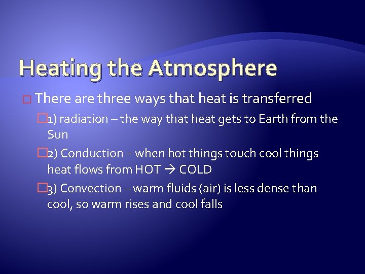 Heating the Atmosphere � There are three ways that heat is transferred � 1)