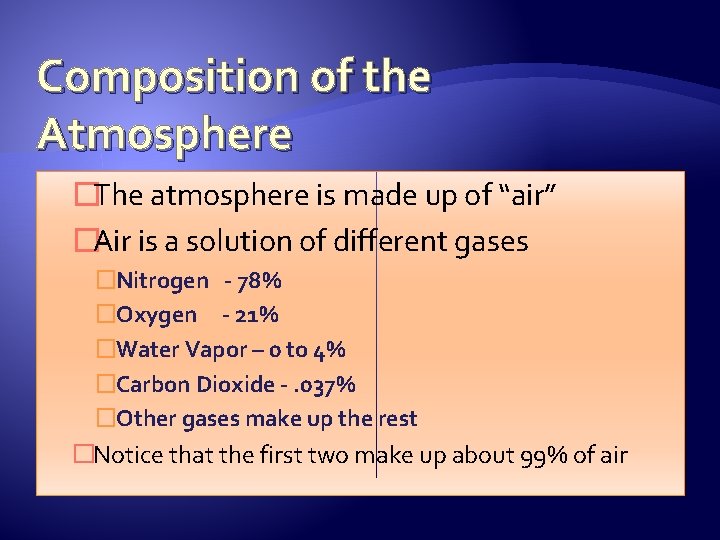 Composition of the Atmosphere �The atmosphere is made up of “air” �Air is a