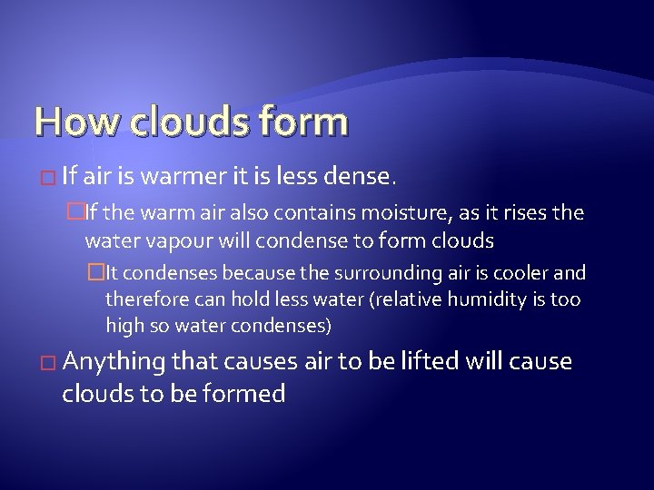 How clouds form � If air is warmer it is less dense. �If the