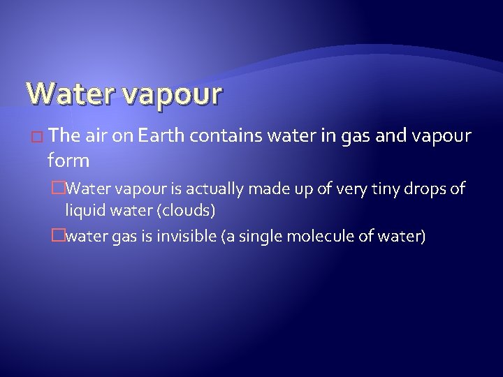 Water vapour � The air on Earth contains water in gas and vapour form