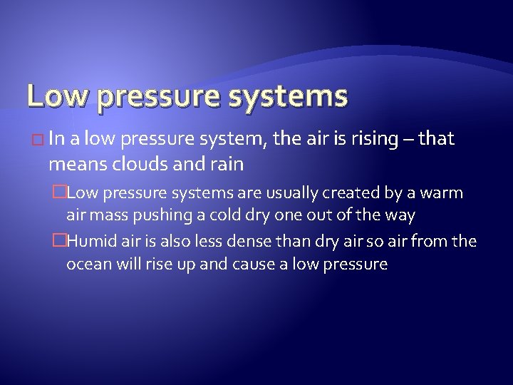 Low pressure systems � In a low pressure system, the air is rising –