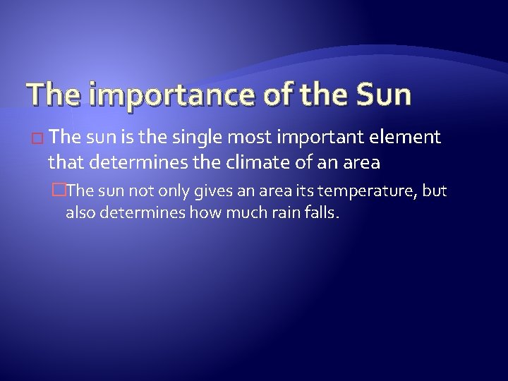 The importance of the Sun � The sun is the single most important element
